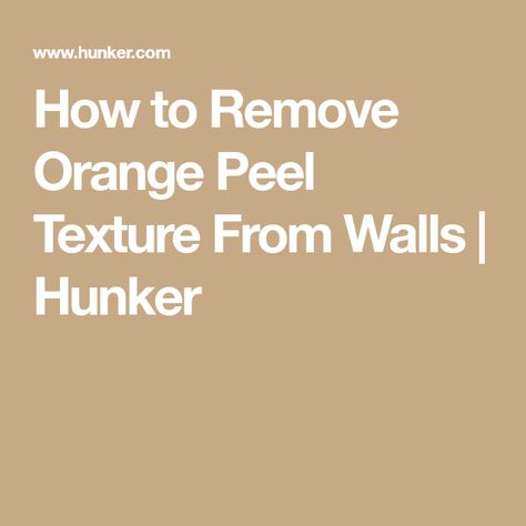 How to Remove Orange Peel Texture From Walls | Hunker Orange Peel Ceiling, Orange Peal, Orange Peel Walls, Orange Peel Wall Texture, Best Bedroom Paint Colors, Wall Removal, How To Make Orange, Orange Peel Texture, Wall Stand