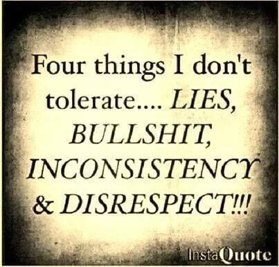 Four things I don't tolerate.... LIES, BULLSHIT, INCONSISTENCY, & DISRESPECT!!! Lessons Learned, Real Talk, The Words, Great Quotes, Relationship Quotes, Wise Words, Favorite Quotes, The Well, Quotes To Live By