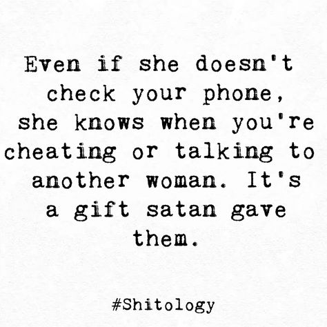 Even if she doesn't check your phone, she knows when you're cheating or talking to another woman. It's a gift satan gave them. Talking To Other Women Quotes, Other Women Quotes, Other Woman Quotes, She Knows, Badass Quotes, Love Memes, Other Woman, Woman Quotes, Wise Words