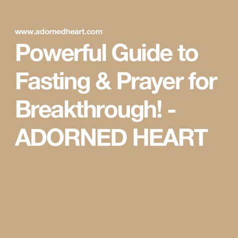 Powerful Guide to Fasting & Prayer for Breakthrough! - ADORNED HEART Prayers To Pray During Fasting, Fasting For Breakthrough, Fasting Prayers For Breakthrough, Esther Fasting Guide, Prayers During Fasting, Christian Fasting Plan, 3 Day Fasting And Prayer, Prayer For Fasting, Prayers For Fasting