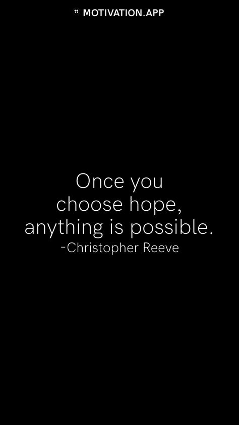 Once you choose hope, anything is possible. -Christopher Reeve   From the Motivation app: https://motivation.app Christopher Hitchens, Choose Hope, Motivation App, Honest Quotes, Christopher Reeve, Anything Is Possible, I Choose, Choose Me, You Choose