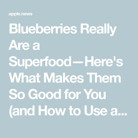 Blueberries Really Are a Superfood—Here's What Makes Them So Good for You (and How to Use and Store Them) Summer Berries, Apple News, Healthy Options, Martha Stewart, Blueberries, Being Used, How To Use