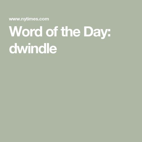 Word of the Day: dwindle English Word Of The Day, Use Of Articles, Word Challenge, Unique Words Definitions, Word Definitions, Daily Word, Daily Challenges, A Sentence, Different Words