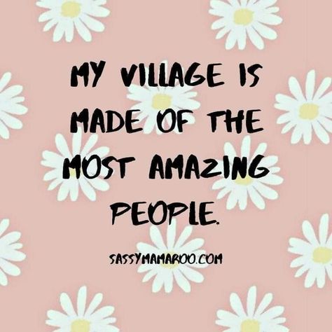 It Takes A Village Quotes Friends, Thankful For My Tribe Quotes, Your Village Quotes, Takes A Village Quote, It Takes A Village Quotes Families, Thankful For My Village Quotes, My Village Quotes, It Takes A Village Quotes, Village Life Quotes