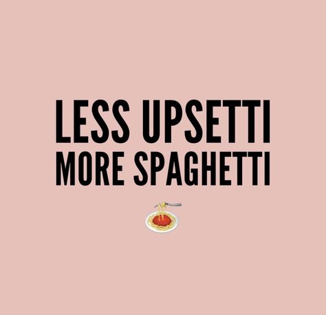 Less Upsetti More Spaghetti Pasta Quotes, Spaghetti Aesthetic, More Spaghetti Less Upsetti, Spaghetti Quotes, Cafe Quotes, Food Puns, Pasta Lover, Food Quotes, Funny Words