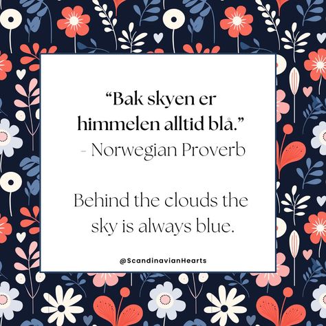 This Norwegian proverb made me smile 😀⁠
⁠
As the leaves are changing and the sky is more grey. This is such a great reminder that even during these cozy overcast days the blue sky is still there. 🌈⁠
⁠
We are essentially just one cloud away from a sunny day. ☀️⁠
⁠
⁠
⁠
#inspirationalquotes #quotes #quote #quoteoftheday #learn #truth #knowledge #quotestagram #quotesofinstagram #proverbsforliving #proverbsdaily #norwegian ⁠
#sunshine #mindset #positivethoughts Norwegian Quotes Translated, Norwegian Sayings Quotes, Norwegian Proverbs, Norway Quotes, Norwegian Quotes, Norway Language, Proverbs Quotes, The Blue Sky, Made Me Smile