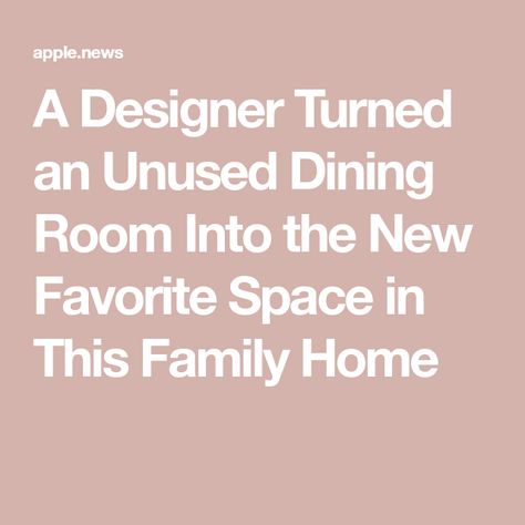 A Designer Turned an Unused Dining Room Into the New Favorite Space in This Family Home Alternative To Dining Room, Alternative Dining Room Uses, Repurpose Dining Room Space, Formal Dining Room Ideas Alternative, Dining Room Alternative Use, Dining Room Alternative Use Ideas, Unused Dining Room Ideas, Undining Room, Repurposed Dining Room