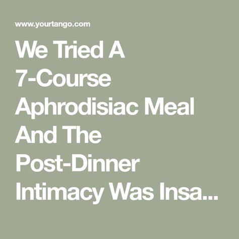 We Tried A 7-Course Aphrodisiac Meal And The Post-Dinner Intimacy Was Insane | YourTango Aphrodisiac Meals, 7 Course Meal, Aphrodisiac For Men, Garlic Breath, Aphrodisiac Foods, Avocado Bowl, Palate Cleanser, Kabocha Squash, Carrot Soup