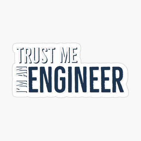 Get my art printed on awesome products. Support me at Redbubble #RBandME: https://www.redbubble.com/i/sticker/Trust-me-iam-an-engineer-funny-by-ArfathSyed/65544312.EJUG5?asc=u I Am An Engineer, Funny Sticker, An Engineer, Coloring Stickers, Trust Me, Funny Stickers, Art Boards, Allianz Logo, The North Face Logo