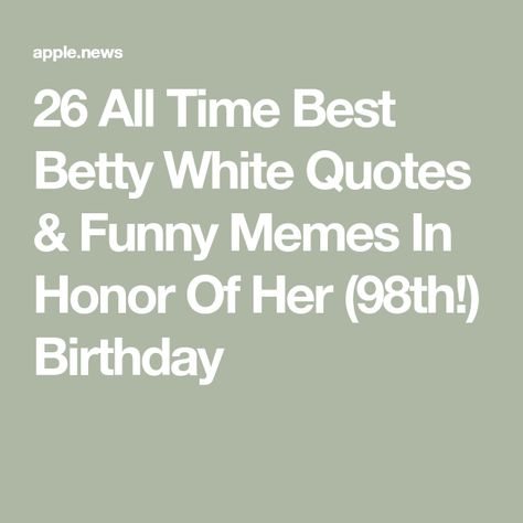 Betty White Quotes Funny, Betty White Young, Betty White Birthday, Betty White Quotes, Young Quotes, 98th Birthday, Birthday Jokes, Aging Quotes, Funny Happy Birthday Wishes