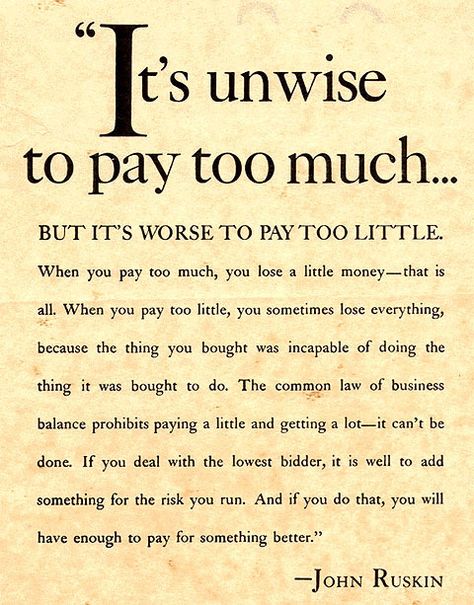 Ruskin. The famous, 'It's unwise to pay too much...' You Get What You Pay For Quotes, John Ruskin Quotes, Bridal Quotes, John Ruskin, Wise One, Good Morning Gorgeous, Fact And Opinion, Common Law, Cruise Destinations