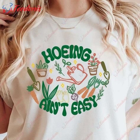 Hoeing Ain’t Easy, Daisy Patches, Garden Lover Gifts, Botanical Design, Sublimation Printer, Design Garden, Garden Club, Aesthetic Shirts, Garden Theme