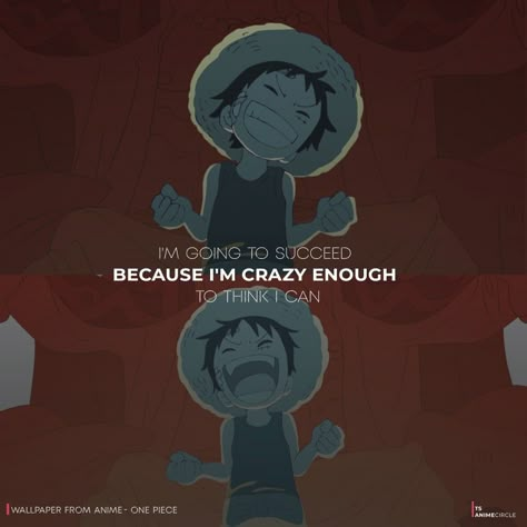 Kid Luffy TS Anime Circle Kind of Luffy Quotes Quote - Because Iamcrazy enough to believe........ Believe it! 😤 Anime Quote One Piece Luffy Wallpaper With Quotes, Best Anime Motivational Quotes, Luffy's Quotes, Anime Senior Quotes, Luffy Motivation, Anime Quotes One Piece, One Piece Quote, Luffy Quotes, Meaningful Anime Quotes