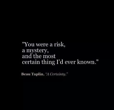 You were a risk, a mystery and the most certain thing I’d ever known. Mystery Quotes, Mysterious Quotes, Twix Cookies, Girl Quotes, Relationship Quotes, Cards Against Humanity, Memes, Quotes