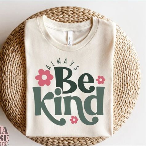 Always Be Kind Svg, Kindness Svg, Inspirational Svg, Inspirational Quotes Svg, Positive Sv #sublimationdesigns #tumblerdesigns #vinyldesigns #sublimationideas #tumblerwraps #svg Kindness Tshirt Designs, Digital Tshirt Designs, Be Kind Tshirts, Be Kind Shirts For Teachers, Sweatshirt Designs Cricut, Kindness T Shirts, Easy Shirt Designs, Etsy T Shirts Design, Kindness Shirts For Kids