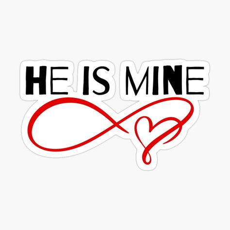 Get my art printed on awesome products. Support me at Redbubble #RBandME: https://www.redbubble.com/i/sticker/He-is-mine-Valentines-day-by-CreativeAMD/68516016.EJUG5?asc=u He Is Mine, Cant Live Without You, Love Symbol, Mr. Love, Romantic Words, Valentines Couple, Stylist Tattoos, Hes Mine, Infinity Love