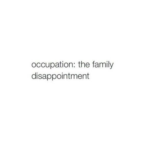 I Am The Family Disappointment, Original Family Disappointment, Being The Disappointment Of The Family, Disappointment To Family, I Am The Dissapointment, Bad Family Aesthetic, Family Disappointment Aesthetic, Found Family Quotes Aesthetic, Funny Character Quotes