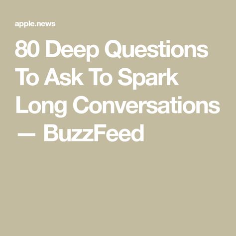 80 Deep Questions To Ask To Spark Long Conversations — BuzzFeed Questions To Ask To Make Friends, Deep Conversations Questions, Deeper Questions To Ask, Random Conversation Topics, Fun Deep Questions To Ask Friends, Questions To Spark Conversation, 50 Fun Questions To Ask, Deep Ice Breaker Questions, Before Relationship Questions