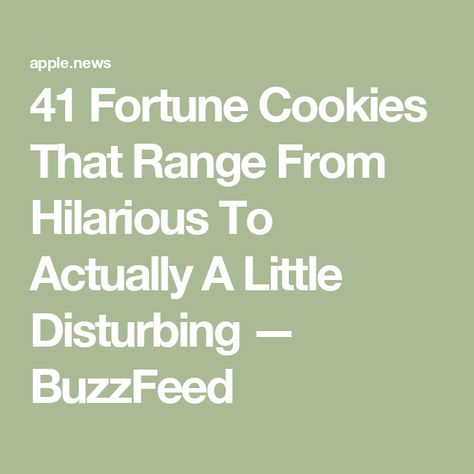 41 Fortune Cookies That Range From Hilarious To Actually A Little Disturbing — BuzzFeed Funny Fortunes For Fortune Cookies, Funny Fortunes For Fortune Tellers, Fortune Cookie Messages Funny, Fortune Cookies Quotes, Fortunes For Fortune Cookies, Fortune Cookie Funny, Fortune Cookie Fortunes, Funny Fortune Cookies, Funny Fortunes