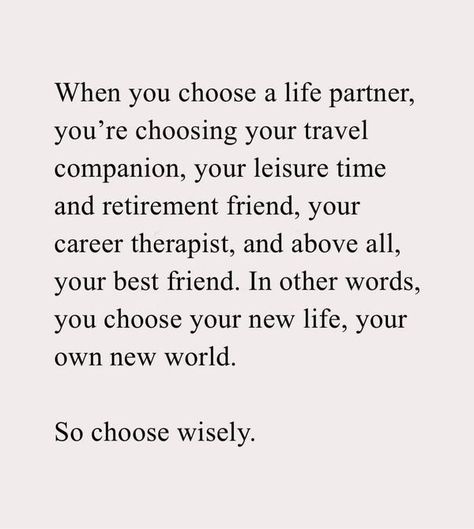 In Other Words, Choose Wisely, Life Partners, You Choose, Travel Companion, Love At First Sight, New Life, Relationship Advice, Soulmate