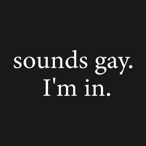 Im Gay Quotes, Sounds Gay I'm In, Funny Gay Quotes, Funny Gay Humor, Queer Experience, Funny Gay Memes, Queer Humor, Inappropriate Quote, Gay Meme