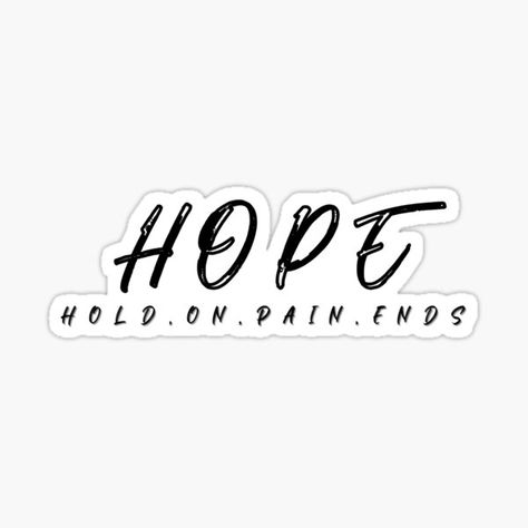 "HOPE- Hold On Pain Ends" by Polaris Designs | Redbubble Hold On Pain Ends Tat, Hold On Pain Ends, Tattoos 2024, Disney Tattoos, Tatting, Tattoo Ideas, Hold On, Ash, Tattoo Designs