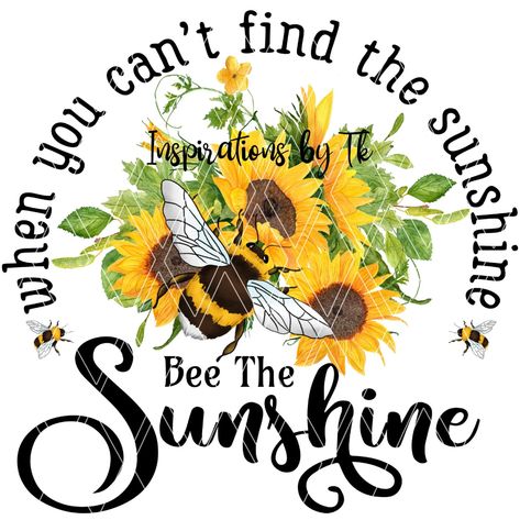 Sunflowers Bee the Sunshine Sublimation Design Sunflowers an - Etsy Sunflower Sayings, Sunflowers And Bees, Bee Quotes, Bee Stuff, Sunflower Quotes, Honey Bee Decor, Bee Crafts, Sunflower Art, Bee Decor