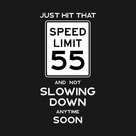 55th Birthday Gift Ideas Speed Limit 55 - 55th Birthday Ideas - T-Shirt | TeePublic 55 Birthday Shirt Ideas, 55 Tshirt Ideas, 55 Birthday Theme Ideas, 55 Th Birthday Party Ideas, 55 Bday Party Ideas, I Can't Drive 55 Birthday, 55 Themed Birthday Party, 55 Speed Limit Birthday Ideas, 53 Birthday Ideas For Mom