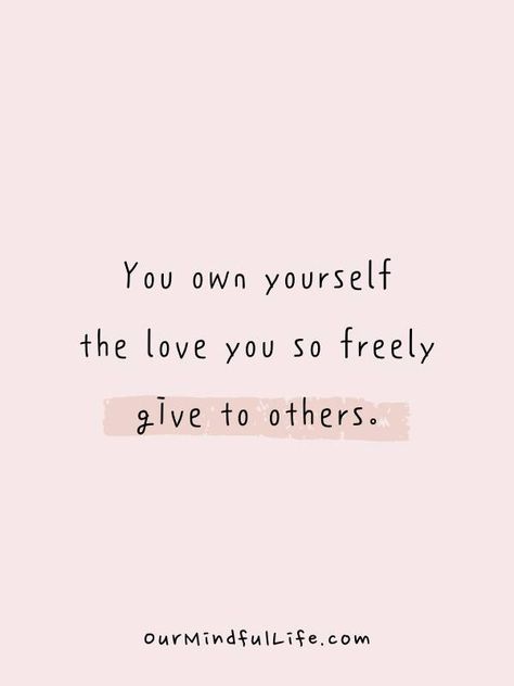 You own yourself the love you so freely give to others. - Love Yourself Quotes To Carry You Through Tough Times - OurMindfulLife.com Looking Out For Yourself Quotes, Loving Yourself Quotes, Quotes About Hard Times, When Life Gets Tough, Yourself Quotes, Imperfection Is Beauty, If You Love Someone, Fitness Inspiration Quotes, Learning To Love Yourself