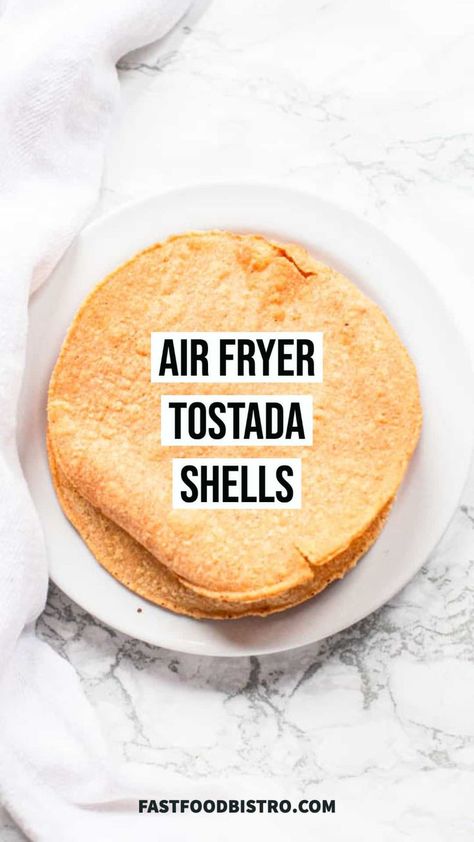 Crunchy Air Fryer tostada shells on a white plate Fry Taco Shells, Taco Shells In Air Fryer, Tacos Corn Tortillas, Air Fryer Tacos, Mexican Toppings, Tostada Shells, Simple Dinner Recipes, Fried Tacos, Tostada Recipes