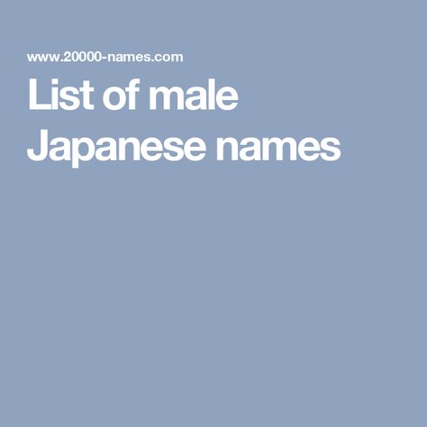 List of male Japanese names Male Names List, Japanese Male Names, Japanese Names And Meanings, Male Names, Name List, Japanese Names, Japanese Men, Character Names, Guy Names