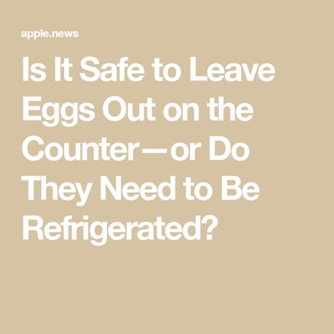 Is It Safe to Leave Eggs Out on the Counter—or Do They Need to Be Refrigerated? Egg Whites, Stop Working, Fresh Eggs, Hard Boiled Eggs, Fried Egg, How To Cook Eggs, Boiled Eggs, Need This, Canning