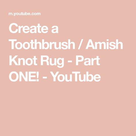 Create a Toothbrush / Amish Knot Rug - Part ONE! - YouTube Amish Knot Rug, Amish Knot Rag Rug, Toothbrush Rug, Rag Rug, Knotted Rugs, Try Again, Helpful Hints, Brushing Teeth, Knot