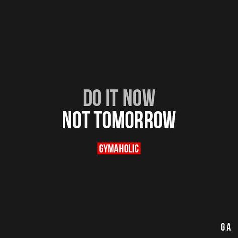 Do It Now Not Tomorrow Do It Now Quotes, Gym Discipline, Gymaholic Motivation, Never Satisfied, Now Quotes, Gym Quotes, Weight Tips, Do It Now, John Maxwell