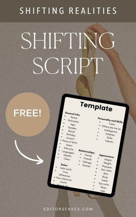 If you are curious about how to script for shifting, this is your answer. 

Reality shifting (also known as quantum jumping) is a skill you can learn. Having a script to say to yourself as you practice will help. 
Everyone's dream reality will be unique to them. You get to decide exactly what your dream reality looks like. Spend some time writing out everything you desire, using my free Shifting Script PDF to help you. Script For Shifting, Reality Shifting Script Template, Reality Shifting Script, Shifting Script Template, Shift Realities, Quantum Jumping, Script Template, Shifting Script, Manifesting Success