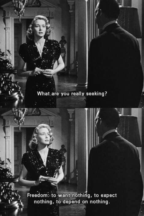 -What are you really seeking? -Freedom: to want nothing, to expect nothing, to depend on nothing Old Movie Quotes, Classic Movie Quotes, Cinema Quotes, Series Quotes, Movie Lines, Film Quotes, Tv Quotes, Trendy Quotes, Old Movies