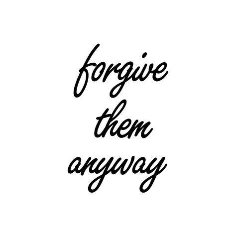 Forgive them anyway Forgiveness Pictures, Forgive Them Anyway, Forgive Aesthetic, Forgiveness Aesthetic, Hand And Finger Tattoos, Looking For Alaska, Kindness Matters, Wish Quotes, Inspirational Quotes God