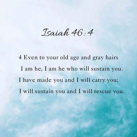 Isaiah 46:4 Isaiah 30:20-21, The Book Of Isaiah, Isaiah 65:24, Isaiah 40:25-26, Isaiah 46 4, Isaiah 60:19-20, Isaiah 40 28-29, Isaiah 46, Book Of Isaiah