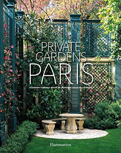 Private Gardens of Paris: Amazon.co.uk: Alexandra d'Arnoux, Bruno De Laubadère: 9782080202048: Books Parisian Garden, Paris Garden, Formal Garden, French Garden, Garden Signs, Private Garden, Small Gardens, Shade Garden, Garden Styles