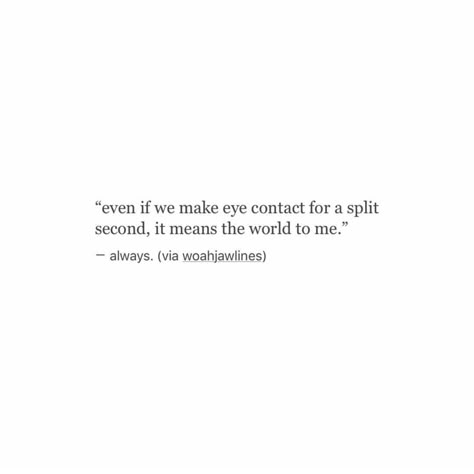 To see you again, even for a moment, Tricia, would mean the world to me. Let’s meet for dinner or for coffee. You Mean A Lot To Me Quotes, You Mean A Lot To Me, Can We Meet Again For The First Time, Eye Contact Meaning, Crush Moments, Dealing With Heartbreak, Boy Crush Quotes, Eye Contact Quotes, Lets Meet