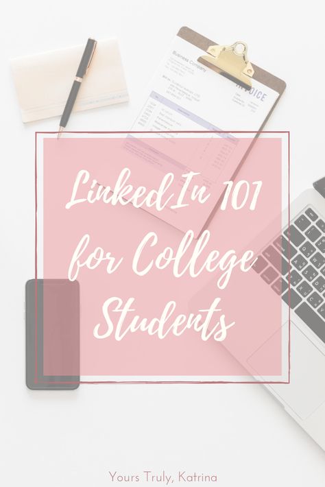 LinkedIn 101 for College Students - Yours Truly, Katrina Linkedin For Students, University Advice, Adulting Tips, Business Learning, Adulting 101, Types Of Education, Importance Of Time Management, College Success, Linkedin Tips