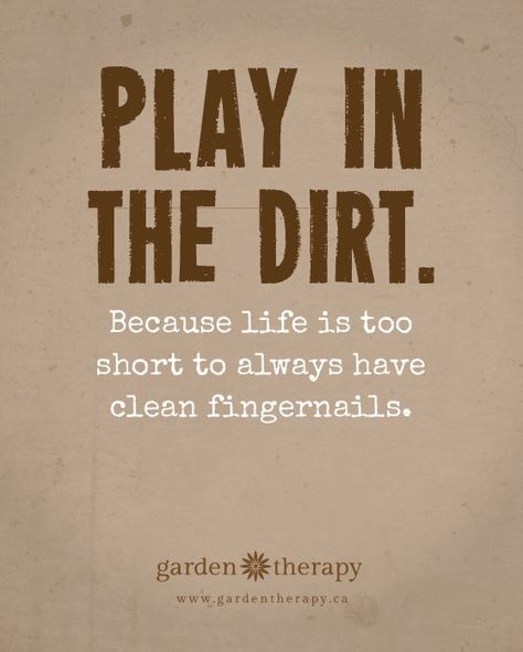 Play in the Dirt Because Life is too Short to Always Have Clean Fingernails #gardentherapy FREE PRINTABLE QUOTE Free Printable Quotes, Garden Therapy, Country Quotes, Garden Quotes, Life Is Too Short, Printable Quotes, Kids Entertainment, Life Is Short, A Quote