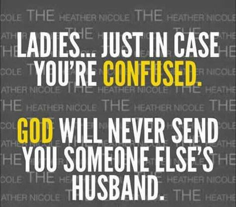 God will never send you someone else's spouse. Heather Nicole, Married Men, A Quote, The Words, Great Quotes, True Quotes, True Stories, Relationship Quotes, Wise Words