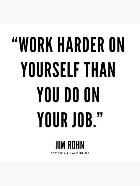 Work Harder On Yourself Than You Do On Your Job, Work Harder On Yourself Than On Your Job, Work Respect Quotes, Do Your Job Quotes, Go Harder Quotes, Work On Yourself Quotes, Play Hard Quotes, Working On Yourself Quotes, Career Quotes Motivational