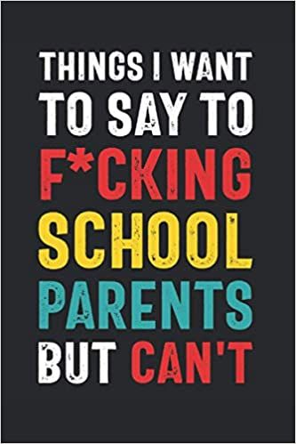 Things I Want to Say to F*cking School Parents But Can't: Funny Quote Gift for School Volunteers, Administrators, Teachers (6 x 9 Notebook Journal) (Snarky Teacher Gifts): Press, Quirky Lines: 9781075044472: Amazon.com: Books Gifts For Teachers Day, Teacher End Of Year Gifts, Parents Humor, Swear Quotes, Happy Teacher Appreciation Week, Inexpensive Teacher Gifts, Pto Board, Volunteer Quotes, Teacher Gifts End Of Year