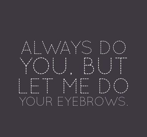 :) Eyebrow Business, Wax Appointment, Beauty Post Ideas, Salon Decor Studio, Eyebrow Quotes, Brow Quotes, Stylist Quotes, Ombre Eyebrows, Esthetician Inspiration