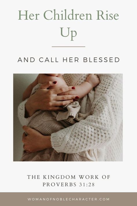 Her children rise up and call her blessed: Examining Kingdom Work of Proverbs 31:28. How Christian motherhood is Kingdom work and raises disciples for Christ. Proverbs 31 Wife, Proverbs 31 Women, Inspirational Quotes For Moms, Grace Art, Christian Motherhood, Biblical Marriage, Biblical Womanhood, Inspirational Stories, Proverbs 31 Woman