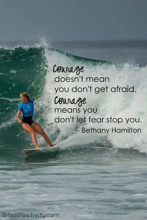 Here's some word art from a Bethany Hamilton quote: “Courage doesn't mean you don't get afraid. Courage means you don't let fear stop you." Bethany Hamilton Poster, Bethany Hamilton Quotes, Surf Pics, Quotes Girlfriend, Usmc Quotes, Quotes Crush, Hamilton Quotes, Surfing Aesthetic, Surfing Quotes