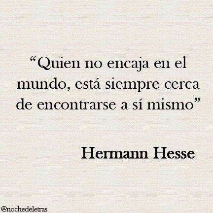 Quien no encaja... Herman Hesse, Hermann Hesse, Spanish Quotes, More Than Words, Pretty Words, Pretty Quotes, Book Quotes, Words Quotes, Wise Words