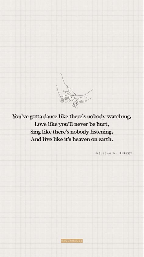 To Not Dance When You Had The Health, Dancing Like No One Is Watching, William W Purkey, Dance Like No One Is Watching, Heaven On Earth, On Earth, Me Quotes, Dancing, Singing